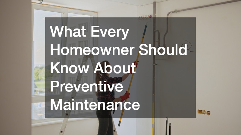What Every Homeowner Should Know About Preventive Maintenance